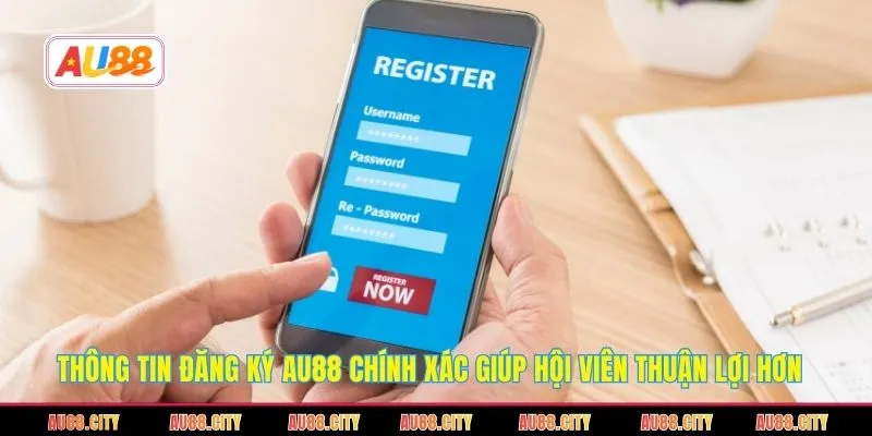Thông tin đăng ký AU88 chính xác giúp hội viên thuận lợi hơn 